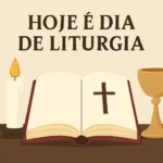 Hoje é dia de liturgia: guia completo para celebrar com fé hoje é dia de liturgia